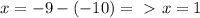 x=-9-(-10) =\ \textgreater \ x=1