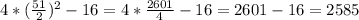 4*( \frac{51}{2} ) ^{2} - 16 = 4* \frac{2601}{4} - 16=2601-16=2585