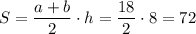 S=\dfrac{a+b}{2}\cdot h=\dfrac{18}{2}\cdot 8=72