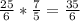 \frac{25}{6} * \frac{7}{5} = \frac{35}{6}