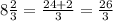 8 \frac{2}{3}= \frac{24+2}{3}= \frac{26}{3}