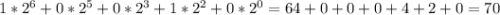 1*2^6+0*2^5+0*2^3+1*2^2+0*2^0=64+0+0+0+4+2+0=70