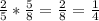 \frac25* \frac58= \frac28= \frac14