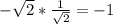 - \sqrt2* \frac{1}{ \sqrt2}=-1