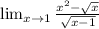 \lim_{x \to \inft1} \frac{ x^{2} - \sqrt{x} }{ \sqrt{x-1} }