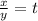 \frac{x}{y}=t