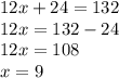 12x + 24 = 132 \\ 12x = 132 - 24 \\ 12x = 108 \\ x = 9