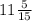 11 \frac{5}{15}