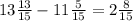 13 \frac{13}{15} -11 \frac{5}{15} =2 \frac{8}{15}