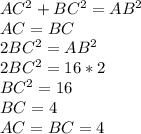 AC^2+BC^2=AB^2&#10;\\AC=BC&#10;\\2BC^2=AB^2&#10;\\2BC^2=16*2&#10;\\BC^2=16&#10;\\BC=4&#10;\\AC=BC=4