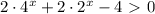 2\cdot4^x+2\cdot2^x-4\ \textgreater \ 0