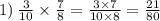 1) \: \frac{3}{10} \times \frac{7}{8} = \frac{3 \times 7}{10 \times 8} = \frac{21}{80}