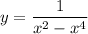 \displaystyle y=\frac{1}{x^2-x^4}