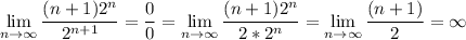 \displaystyle \lim_{n \to \infty} \frac{(n+1)2^n}{2^{n+1}}=\frac{0}{0}=\displaystyle \lim_{n \to \infty} \frac{(n+1)2^n}{2*2^{n}}=\lim_{n \to \infty} \frac{(n+1)}{2}=\infty