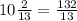 10 \frac{2}{13} = \frac{132}{13}