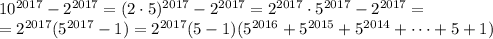 10^{2017}-2^{2017}=(2\cdot5)^{2017}-2^{2017}=2^{2017}\cdot5^{2017}-2^{2017}=\\=2^{2017}(5^{2017}-1)=2^{2017}(5-1)(5^{2016}+5^{2015}+5^{2014}+\dots+5+1)