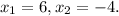 x_{1}=6, x_{2} =-4.