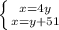 \left \{ {{x=4y} \atop {x=y+51}} \right.