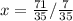 x = \frac{71}{35}/\frac{7}{35}