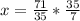 x = \frac{71}{35}*\frac{35}{7}