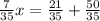 \frac{7}{35} x = \frac{21}{35} +\frac{50}{35}