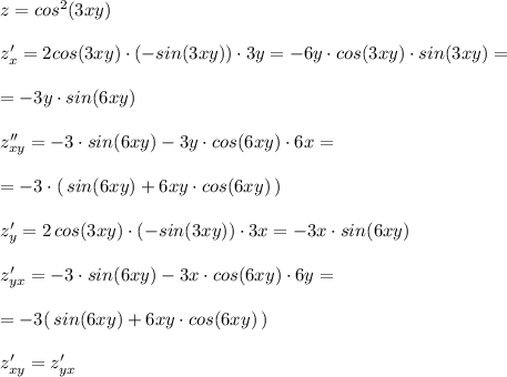 z=cos^2(3xy)\\\\z'_{x}=2cos(3xy)\cdot (-sin(3xy))\cdot 3y=-6y\cdot cos(3xy)\cdot sin(3xy)=\\\\=-3y\cdot sin(6xy)\\\\z''_{xy}=-3\cdot sin(6xy)-3y\cdot cos(6xy)\cdot 6x=\\\\=-3\cdot (\, sin(6xy)+6xy\cdot cos(6xy)\, )\\\\z'_{y}=2\, cos(3xy)\cdot (-sin(3xy))\cdot 3x=-3x\cdot sin(6xy)\\\\z'_{yx}=-3\cdot sin(6xy)-3x\cdot cos(6xy)\cdot 6y=\\\\=-3(\, sin(6xy)+6xy\cdot cos(6xy)\, )\\\\z'_{xy}=z'_{yx}