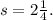 s=2 \frac{1}{4}.