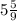 5 \frac{5}{9}