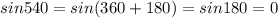 sin540 = sin(360 + 180) = sin180 = 0