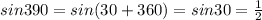 sin390 = sin(30 + 360) = sin30 = \frac{1}{2}