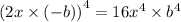 {(2x \times ( - b))}^{4} = 16 {x}^{4} \times { b}^{4}