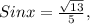 Sinx = \frac{ \sqrt{13} }{5} ,