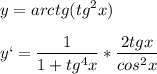 \displaystyle y=arctg(tg^2x)\\\\y`= \frac{1}{1+tg^4x}* \frac{2tgx}{cos^2x}