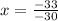 x= \frac{-33}{-30}