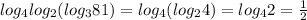 log_4log_2(log_381)=log_4(log_24)=log_42= \frac{1}{2}