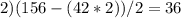 2) (156 - (42 * 2) )/2=36