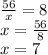 \frac{56}{x} = 8 \\ x = \frac{56}{8} \\ x = 7