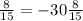 \frac{8}{15} =-30 \frac{8}{15}