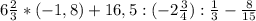 6 \frac{2}{3} *(-1,8)+16,5:(-2 \frac{3}{4} ): \frac{1}{3} -\frac{8}{15}