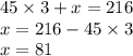 45 \times 3 + x = 216 \\ x = 216 - 45 \times 3 \\ x = 81