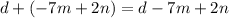 d+(-7m+2n)=d-7m+2n