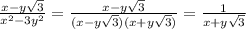 \frac{x-y \sqrt{3} }{x^2-3y^2} = \frac{x-y \sqrt{3} }{(x-y \sqrt{3} )(x+y \sqrt{3} )} = \frac{1}{x+y \sqrt{3} }