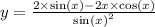 y = \frac{2 \times \sin(x) - 2x \times \cos(x) }{ { \sin(x) }^{2} } \\