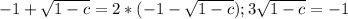 -1+ \sqrt{1-c}=2*(-1- \sqrt{1-c}); &#10;3\sqrt{1-c}=-1