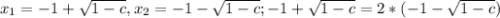 x_1=-1+ \sqrt{1-c} , x_2=-1- \sqrt{1-c}; -1+ \sqrt{1-c}=2*(-1- \sqrt{1-c})&#10;