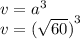 v = {a}^{3} \\ v = {( \sqrt{60} )}^{3}