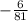 -\frac{6}{81}