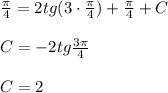 \frac{\pi }{4}=2tg(3\cdot\frac{\pi }{4})+\frac{\pi }{4} + C\\ \\C=-2tg\frac{3\pi }{4} \\ \\C=2