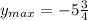 y_{max} = -5 \frac{3}{4}