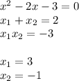 x^2-2x-3=0 \\ x_1+x_2=2 \\ x_1x_2=-3 \\ \\ x_1=3 \\ x_2=-1